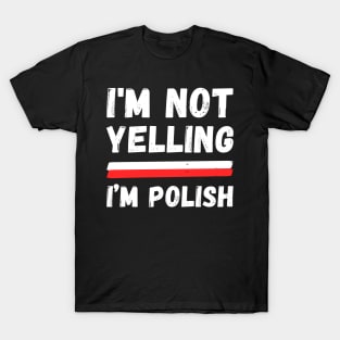 I'm not yelling, I'm Polish T-Shirt